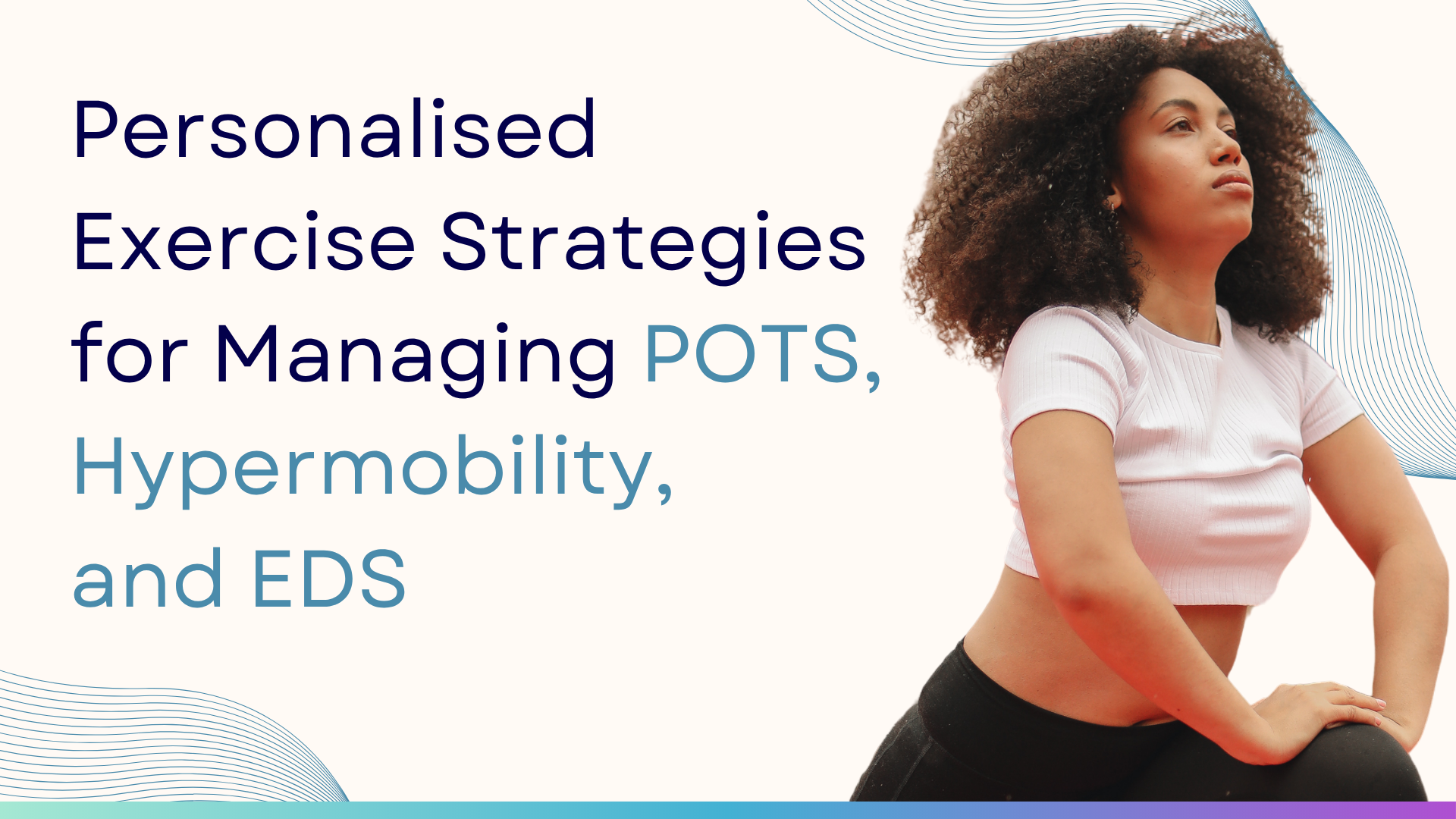 Personalised Exercise Strategies for Managing POTS, Hypermobility, and EDS