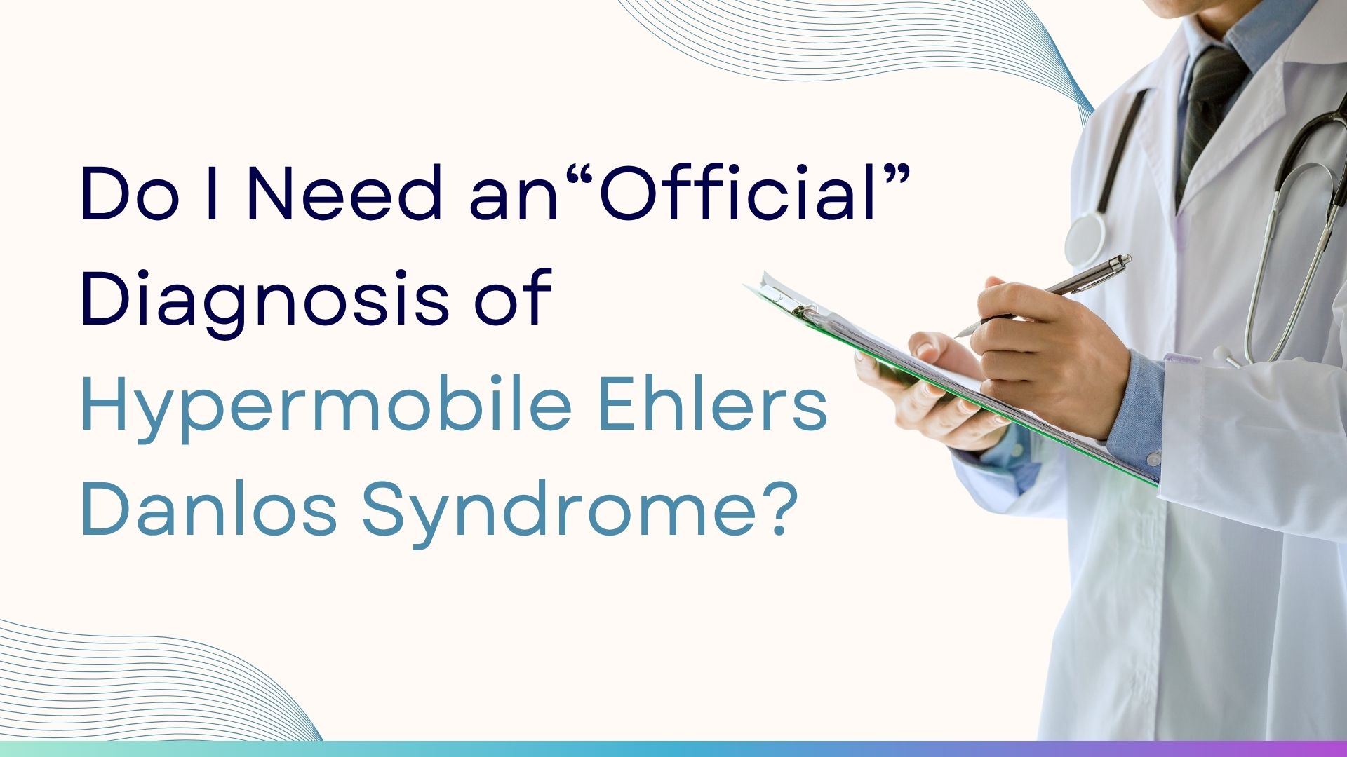 Do I Need an “Official” Diagnosis of Hypermobile Ehlers Danlos Syndrome (hEDS)? 